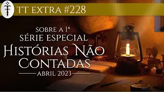 Histórias Não Contadas: Sobre a 1ª Série Especial (abril 2023)  | TT Extra 228