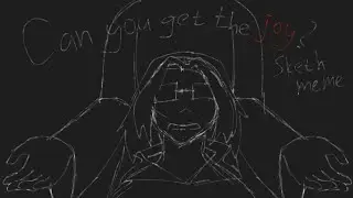 | Can you get the JOY..? 👁️👁️ | {sketch meme animation} (DESCRIPTION!!)