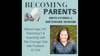 Miscarriage, IVF, Parenting 2 & Coaching with The Courage Club - Mel Findlater - S7 E58