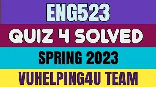 Eng523 Quiz 4 Spring 2023/ Eng523 Quiz 4 Solved Spring 2023/ Eng523 Quiz 4 2023