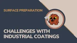 CHALLENGES WITH INDUSTRIAL COATINGS | Surface Preparation