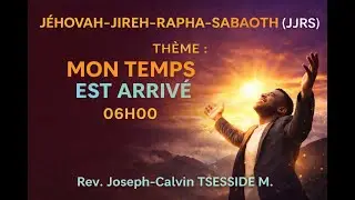 Mon temps  est arriv&eacute;/06H00/02-01-2025/Rev Joseph-Calvin TSESSIDE