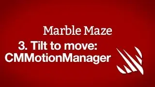 Tilt to move: CMMotionManager – Marble Maze, part 3