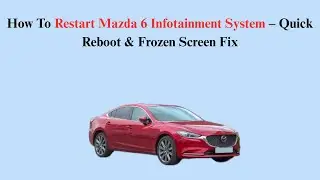 How To Restart Mazda 6 Infotainment System &ndash; Quick Reboot & Frozen Screen Fix