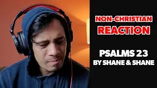 PSALMS 23 - SHANE & SHANE - NON-CHRISTIAN REACTION