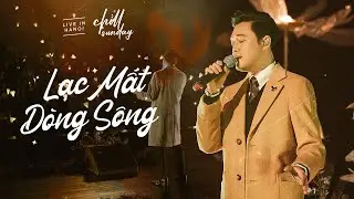 Lạc Mất Dòng Sông - Quang Vinh | Chìll Sunday