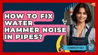 How To Fix Water Hammer Noise In Pipes? - Plumbing DIY Daily
