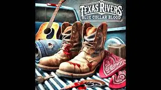 Texas Rivers   Dust and Diesel