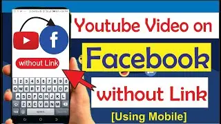 How to Post Youtube Video on Facebook without Link