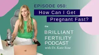 Episode 050: How Can I Get Pregnant Fast?