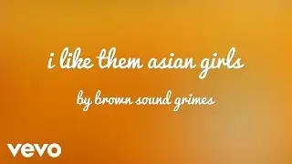 brown sound grimes - i like them asian girls (AUDIO)