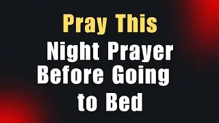 A Night Prayer before Going to Bed | A Bedtime Prayer to Quiet Your Mind & End the Day in Peace