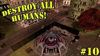 THE WHITE HOUSE?! (Destroy All Humans - Part 10!)