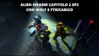 Alien Swarm Capitolo 2 #2 con Wolf e Ftricarico -ITA