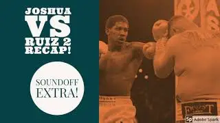 Soundoff Extra Clip: Joshua Beats Ruiz in Rematch!