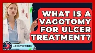 What Is A Vagotomy For Ulcer Treatment? - Ulcer Support Network