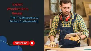 Expert Woodworkers Reveal Their Trade Secrets to Perfect Craftsmanship