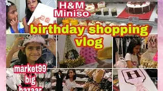Birthday shopping vlog|birthdayparty shopping haul|birthdaydecor|market99|bigbazaar|h&m|miniso
