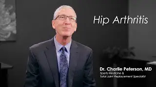 Hip Arthritis | Treatment Options for Hip Arthritis Patients | Dr. Charlie Peterson