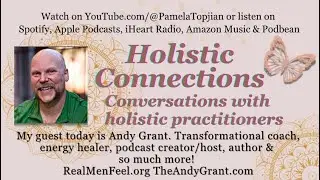 49.Holistic Connections, w/Guest Andy, Coach, energy healer, podcast creator/host & more