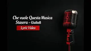 Che vuole questa musica stasera (Lyric version) - GiulioB