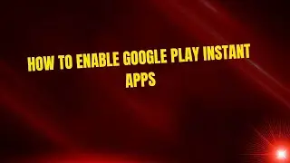 Как включить мгновенные приложения Google Play