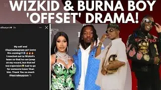 Offset, Wizkid, Burna Boy & Cardi B 'Social Media' Drama | What Really Happened?