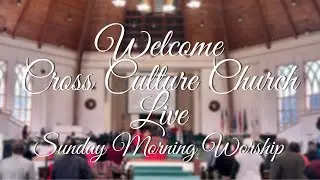 Cross Culture Church Live - April 7, 2024