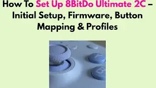 How to Set Up 8BitDo Ultimate 2C &ndash; Initial Setup, Firmware, Button Mapping & Profiles