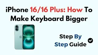 iPhone 16/16 Plus: How To Make Keyboard Bigger