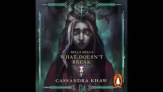 Critical Role: Bells Hells - What Doesn't Break - Cassandra Khaw