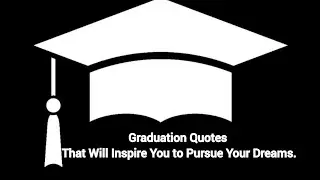 Graduation Quotes That Will Inspire You to Pursue Your Dreams