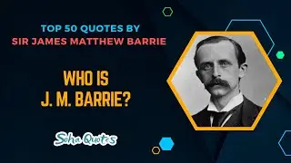 Who Is J. M. Barrie? - Top 50 Quotes By Sir James Matthew Barrie
