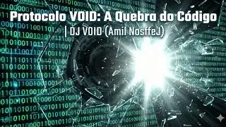 Protocolo VOID: A Quebra do C&oacute;digo | DJ VOID (Amil NosffeJ)