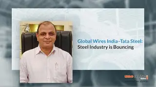 Global Wires India | Exclusive Interview | Tata Steel | Wire and Cable Industry | Steel Products |