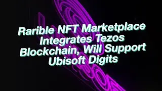 Rarible NFT Marketplace Integrates Tezos Blockchain, Will Support Ubisoft Digits