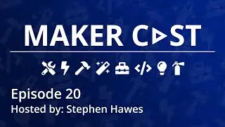 Makercast - Episode 20