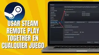 C&oacute;mo USAR Steam Remote Play Together En Cualquier Juego