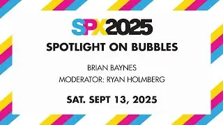 SPX 2025: Spotlight On Bubbles