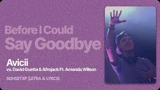 Avicii & David Guetta - Say Goodbye Ft. Amanda Wilson (HQ) (SUB ESPA&Ntilde;OL)