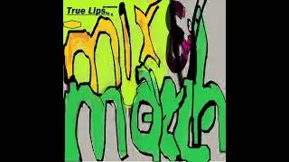 True Lips - Mix and Match (2016)[not in commission]