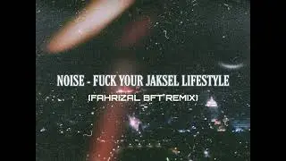 Noise - F**k Your Jaksel Lifestyle (Fahrizal BFT Remix)