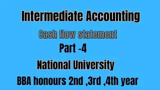 Intermediate accounting || cash flow statement || part-4 || national University
