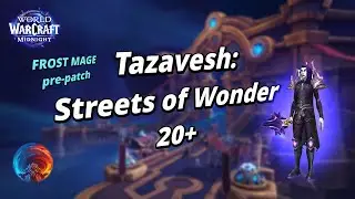 Tazavesh:Streets of Wonder 20+ | World of Warcraft | Midnight pre-patch | Frost Mage m+