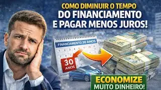 Como diminuir o tempo do financiamento e pagar menos juros