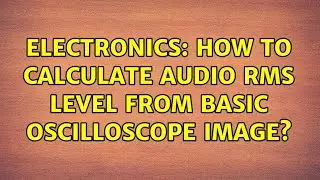 Electronics: How to calculate audio rms level from basic oscilloscope image? (2 Solutions!!)