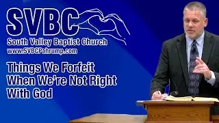 Things We Forfeit When We&rsquo;re Not Right With God | Pastor Doug Landers | @SVBCPahrump