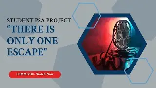 Student PSA Project: Spring 2023 - &ldquo;There is Only One Escape&rdquo;