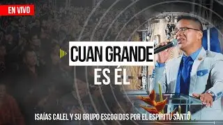 Isa&iacute;as Calel - Cuan Grande Es &Eacute;l (En Vivo)