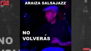 NO VOLVER&Aacute;S - ARAIZA SALSAJAZZ (AUDIOHQ) **** 2021